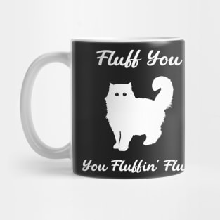 Fluff You You Fluffin' Fluff : Funny Cat Mug